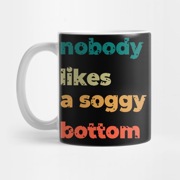 no body likes a soggy bottom by shimodesign